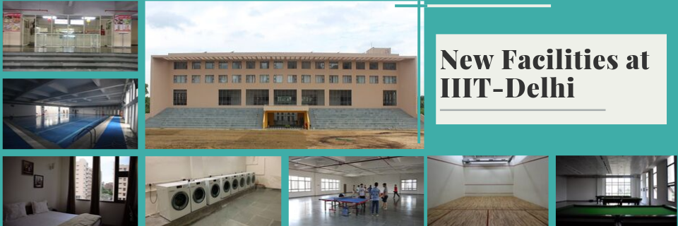 New Facilities at IIIT-Delhi